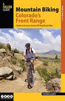 Mountain Biking Colorado's Front Range, 2nd: A Guide to the Area's Greatest Off-Road Bicycle Rides