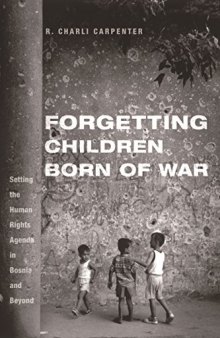 Forgetting children born of war : setting the human rights agenda in Bosnia and beyond