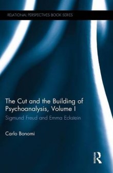 The Cut and the Building of Psychoanalysis, Volume I: Sigmund Freud and Emma Eckstein