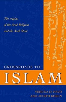 Crossroads to Islam: The Origins of the Arab Religion and the Arab State