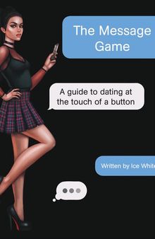 The Message Game: A Guide to Dating at the Touch of a Button
