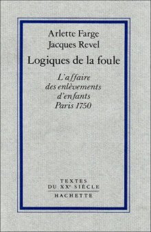 Logiques de la foule. L’affaire des enlèvements d’enfant. Paris, 1750