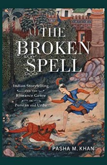 Broken Spell: Indian Storytelling and the Romance Genre in Persian and Urdu
