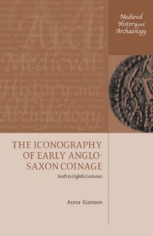 The Iconography of Early Anglo-Saxon Coinage: Sixth to Eighth Centuries