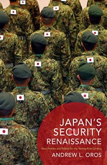 Japan’s Security Renaissance: New Policies and Politics for the Twenty-First Century