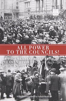 All Power to the Councils!: A Documentary History of the German Revolution of 1918-1919