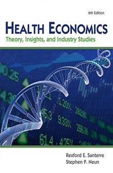 Health Economics (with Economic Applications and Infotrac 2 Terms Printed Access Card): Theory, Insights, and Industry Studies