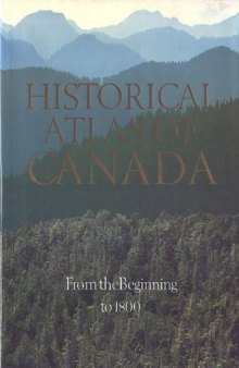 Historical Atlas of Canada: Volume I: From the Beginning to 1800