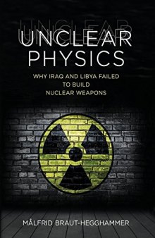 Unclear physics : why Iraq and Libya failed to build nuclear weapons