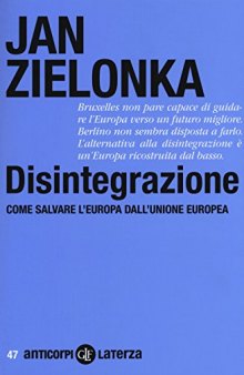 Disintegrazione. Come salvare l'Europa dall'Unione Europea