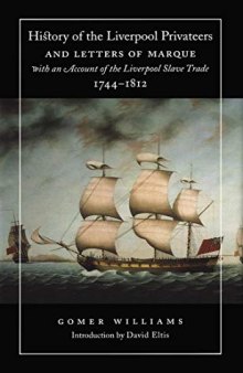 History of the Liverpool Privateers and Letters of Marque with an Account of the Liverpool Slave Trade, 1744-1812