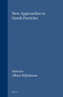 New Approaches to Greek Particles: Proceedings of the Colloquium Held in Amsterdam, January 4-6, 1996, to Honour C.J. Ruijgh on the Occasion of His Retirement