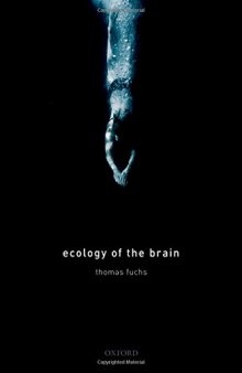 Ecology of the Brain: The Phenomenology and Biology of the Embodied Mind