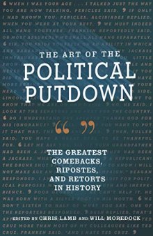 The Art of the Political Putdown: The Greatest Comebacks, Ripostes, and Retorts in History (Political Humor Book, Funny and Witty Quotes from Politicians)