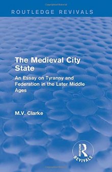 The Medieval City State: An Essay on Tyranny and Federation in the Later Middle Ages