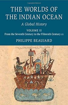 The Worlds of the Indian Ocean: A Global History, Volume 2. From the Seventh Century to the Fifteenth Century CE