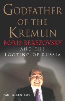 Godfather of the Kremlin: Boris Berezovsky and the Looting of Russia