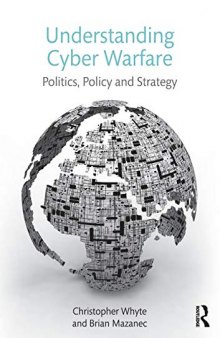 Understanding Cyber Warfare: Politics, Policy And Strategy