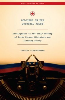 Soldiers on the Cultural Front: Developments in the Early History of North Korean Literature and Literary Policy