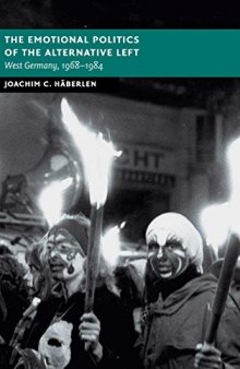 The Emotional Politics of the Alternative Left: West Germany, 1968–1984