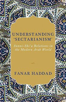 Understanding 'Sectarianism': Sunni-Shi'a Relationsin the Modern Arab World