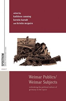 Weimar Publics/Weimar Subjects: Rethinking the Political Culture of Germany in the 1920s
