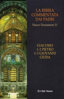 La Bibbia commentata dai Padri. Nuovo Testamento: Giacomo. 1-2 Pietro. 1-3 Giovanni. Giuda