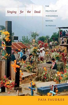 Singing for the Dead: The Politics of Indigenous Revival in Mexico