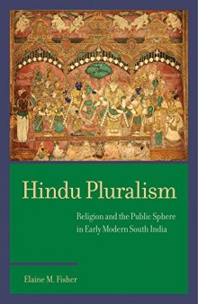 Hindu Pluralism: Religion and the Public Sphere in Early Modern South India (South Asia Across the Disciplines)