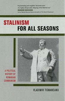 Stalinism for All Seasons: A Political History of Romanian Communism
