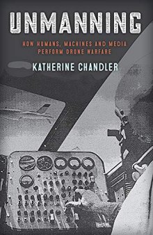 Unmanning: How Humans, Machines and Media Perform Drone Warfare
