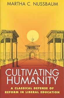 Cultivating Humanity: A Classical Defense of Reform in Liberal Education