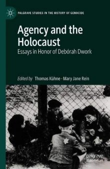 Agency And The Holocaust: Essays In Honor Of Debórah Dwork
