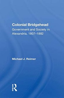 Colonial Bridgehead: Government and Society in Alexandria, 1807-1882