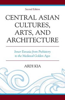 Central Asian Cultures, Arts, and Architecture: Inner Eurasia from Prehistory to the Medieval Golden Ages