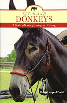 The Book of Donkeys A Guide to Selecting, Caring, and Training