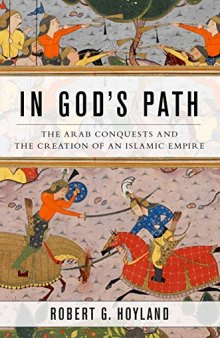 In God's Path: The Arab Conquests and the Creation of an Islamic Empire (Revised Edition)