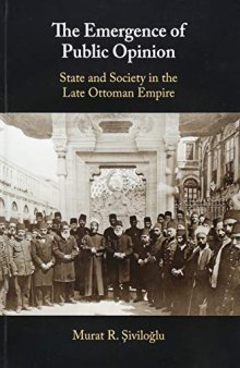 The Emergence of Public Opinion: State and Society in the Late Ottoman Empire