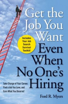 Get The Job You Want, Even When No One’s Hiring: Take Charge of Your Career, Find a Job You Love, and Earn What You Deserve