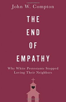 The End of Empathy ; Why White Protestants Stopped Loving Their Neighbors