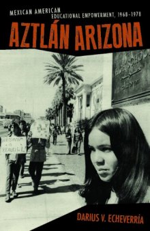 Aztlán Arizona: Mexican American Educational Empowerment, 1968–1978