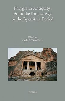 Phrygia in Antiquity: From the Bronze Age to the Byzantine Period: Proceedings of an International Conference ‘The Phrygian Lands over Time: From Prehistory to the Middle of the 1st Millennium AD’, held at Anadolu University, Eskişehir, Turkey, 2nd–8th November, 2015