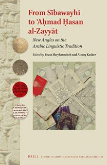From Sībawayhi to ʾAḥmad Ḥasan al-Zayyāt: New Angles on the Arabic Linguistic Tradition