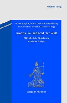 Europa im Geflecht der Welt: Mittelalterliche Migrationen in globalen Bezügen