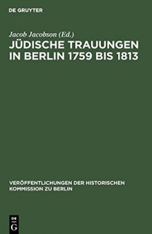 Jüdische Trauungen in Berlin 1759 bis 1813 : Mit Ergänzungen für die Jahre 1723-1759