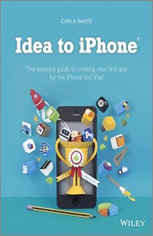 Idea to iPhone  The essential guide to creating your first app for the iPhone and iPad