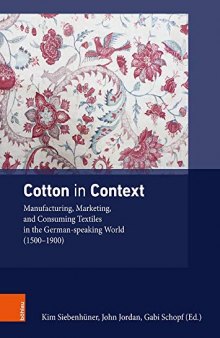 Cotton in Context: Manufacturing, Marketing, and Consuming Textiles in the German-Speaking World (1500-1900)