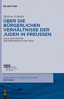 Über die bürgerlichen Verhältnisse der Juden in Preußen: Ziele und Motive der Reformzeit (1787-1812)