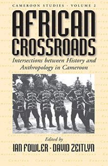 African Crossroads: Intersections Between History and Anthropology in Cameroon