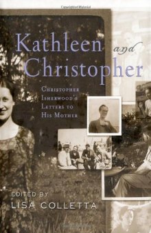 Kathleen and Christopher. Christopher Isherwood’s Letters to His Mother